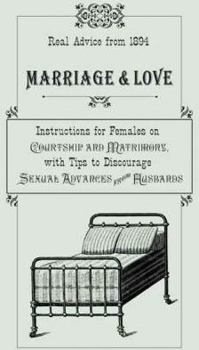 Cover of Marriage And Love - Instructions For Females On Courtship And Matrimony With Tips To Discourage Advances From Husbands